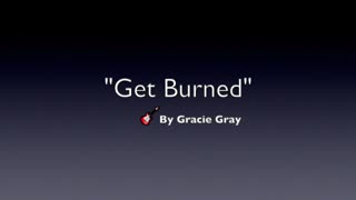 GET BURNED-LYRICS BY GRACIE GRAY-GENRE MODERN COUNTRY ACOUSTIC GROUP