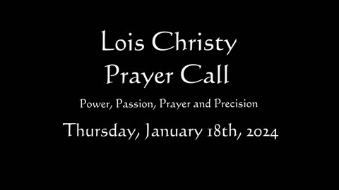 Lois Christy Prayer Group conference call for Thursday, January 18th, 2024