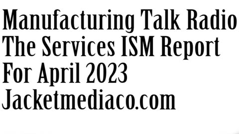 Manufacturing Talk Radio, ISM Services Report - April 2023