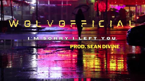 #WolvOfficial - I'm Sorry I Left You - Song - Sean Divine