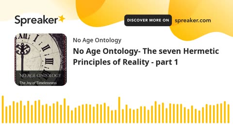 No Age Ontology- The seven Hermetic Principles of Reality - Principle of Mind part 1