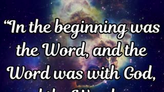 John 1:1 “In the beginning was the Word, and the Word was with God, and the Word was God.”