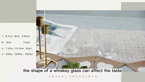 The shape of a whiskey glass can affect the taste and aroma of the whiskey.