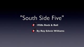 SOUTH SIDE FIVE-GENRE 1950s ROCK & ROLL-INSTRUMENTAL BY ROY EDWIN WILLIAMS-OLD SKOOL ROCK & ROLL