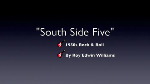 SOUTH SIDE FIVE-GENRE 1950s ROCK & ROLL-INSTRUMENTAL BY ROY EDWIN WILLIAMS-OLD SKOOL ROCK & ROLL