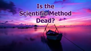 Is the Scientific Method Dead?