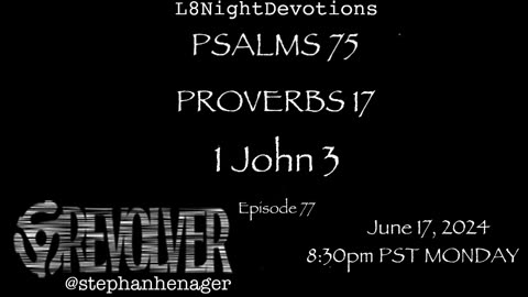 L8NIGHTDEVOTIONS REVOLVER -PSALM 75- PROVERBS 17- 1 JOHN 3 - READING WORSHIP PRAYERS