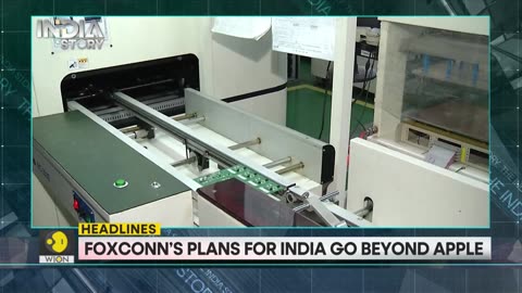 The India Story Headlines - Foxconn's plans for India go beyond Apple