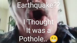 Earthquake?? I Thought I Hit a Pothole..