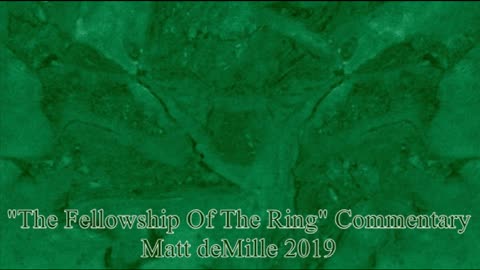 Matt deMille Movie Commentary #194: The Lord Of The Rings: The Fellowship Of The Ring (esoteric version)