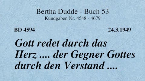 BD 4594 - GOTT REDET DURCH DAS HERZ .... DER GEGNER GOTTES DURCH DEN VERSTAND ....