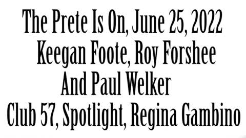 The Prete Is On, June 25, 2022