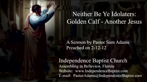 Neither Be Ye Idolaters: Golden Calf - Another Jesus