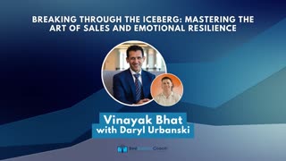 Breaking through the Iceberg: Mastering the Art of Sales and Emotional Resilience with Vinayak Bhat