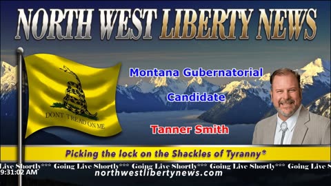 NWLNews – Montana Gubernatorial Candidate Tanner Smith – Live 10.6.23