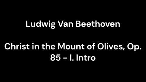 Beethoven - Christ in the Mount of Olives, Op. 85 - I. Intro