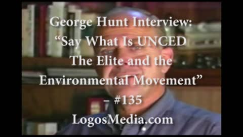 George Hunt interview – “Say What Is UNCED – The Elite and the Environmental Movement” – #135