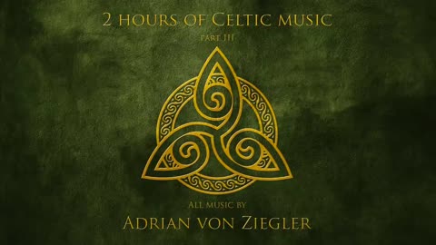 2 Hours of Celtic Music by Adrian von Ziegler (Part 3_3)