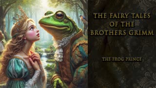 "The Frog Prince" - The Fairy Tales of the Brothers Grimm