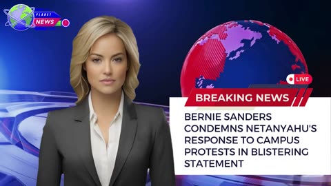 Bernie Sanders Condemns Netanyahu's Response to Campus Protests in Blistering Statement