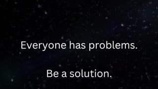 Be a solution