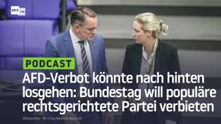 AFD-Verbot könnte nach hinten losgehen: Bundestag will populäre rechtsgerichtete Partei verbieten