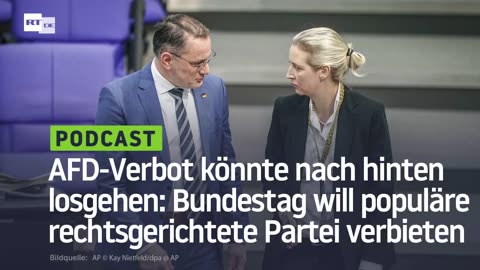 AFD-Verbot könnte nach hinten losgehen: Bundestag will populäre rechtsgerichtete Partei verbieten