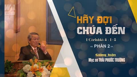 #2 - HÃY ĐỢI CHÚA ĐẾN - 1 Côrinhtô 4:1-5 || Mục sư THÁI PHƯỚC TRƯỜNG