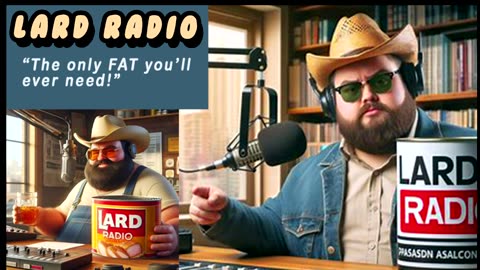 LARD Radio - "We've Got Your Fat RIGHT Here!"