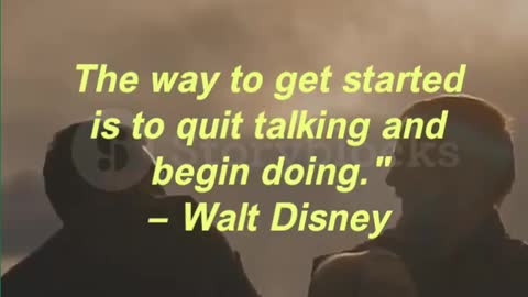 "The way to get started is to quit talking and begin doing." — Walt Disney
