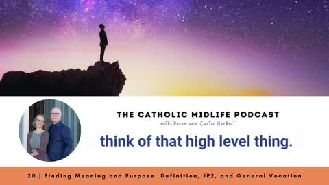Episode 20 - Finding Meaning and Purpose: Definition, JP2, and General Vocation