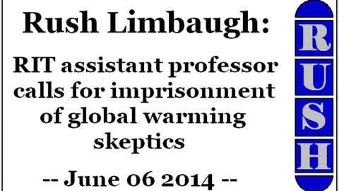 Rush Limbaugh: RIT assistant professor calls for imprisonment of global warming skeptics (06/06/14)