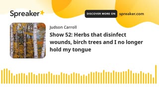 Show 52: Herbs that disinfect wounds, birch trees and I no longer hold my tongue