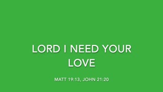 LORD, I NEED YOUR LOVE - [SONGS OF LOVE COLLECTION]