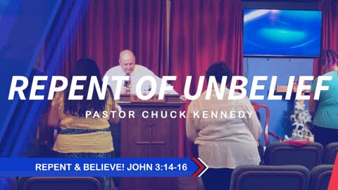 REPENT OF UNBELIEF Mark 1:14-15 Chuck Kennedy