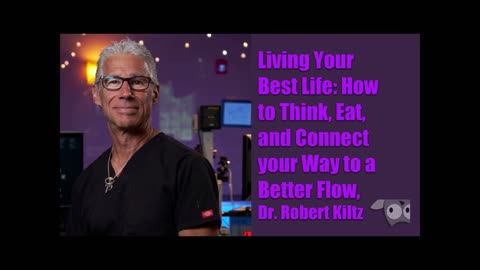 Living Your Best Life: How to Think, Eat, and Connect Your Way to a Better Flow, Dr. Robert Kiltz