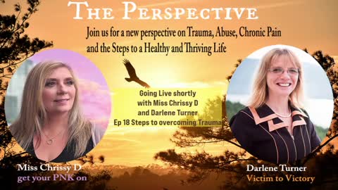 Steps to Overcoming Trauma, ep 18 the Perspective with Darlene Turner and Miss Chrissy D