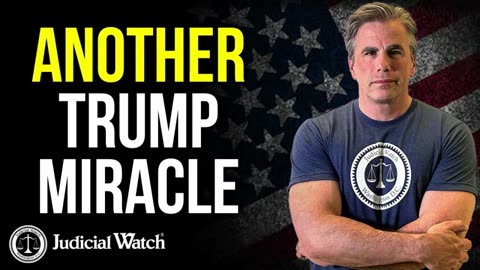 Judicial Watch - Another Trump Miracle--SPECIAL UPDATE