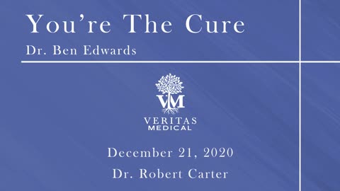You're The Cure, December 21, 2020 - Dr. Ben Edwards with Dr. Robert Carter