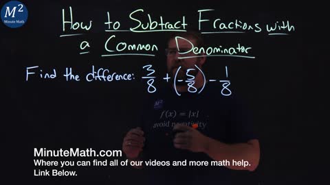 How to Subtract Fractions with a Common Denominator | 3/8+(-5/8)-1/8 | Part 4 of 4 | Minute Math