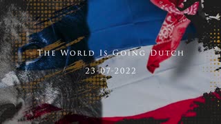 The World Is Going Dutch - July 23, 2022