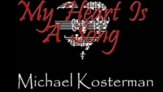 My Heart Is A Song - Michael Kosterman (audio only)