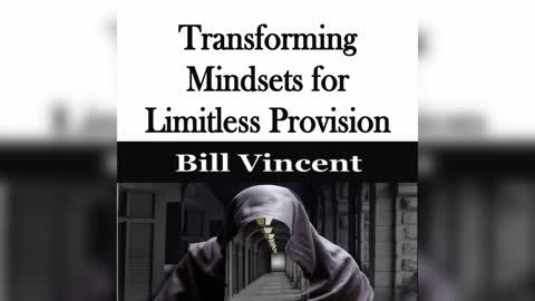 Transforming Mindsets for Limitless Provision by Bill Vincent