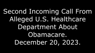 Second Incoming Call From Alleged U.S. Healthcare Department About Obamacare: December 20, 2023