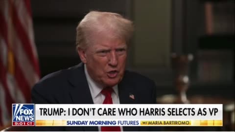 Trump- I don’t care who Harris selects as VP