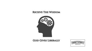 Receive The Wisdom That God Gives Liberally! Avoid Ignoring Wisdom From Sources You Would Not Expect
