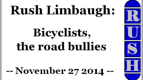 Rush Limbaugh: Bicyclists, the road bullies (November 27 2014)