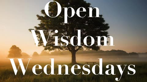 Maybe *Fear* Maybe Not -- Sept 20, 2023 Open Wisdom Wednesday