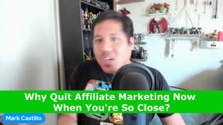 Why Quit Affiliate Marketing Now When You're So Close?