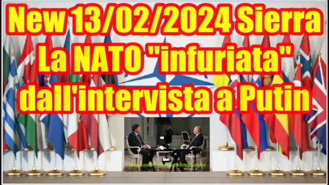 New 12/02/2024 Sierra - LA NATO - INFURIATA DELL'INTERVISTA A PUTIN -